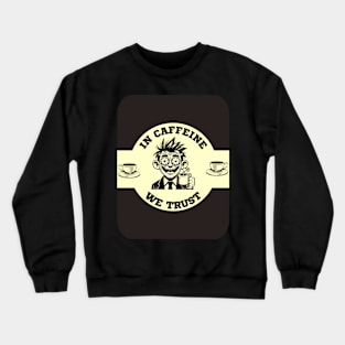 In Caffeine We Trust Crewneck Sweatshirt